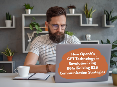How openai's gpt technology is revolutionizing b2b communication strategies